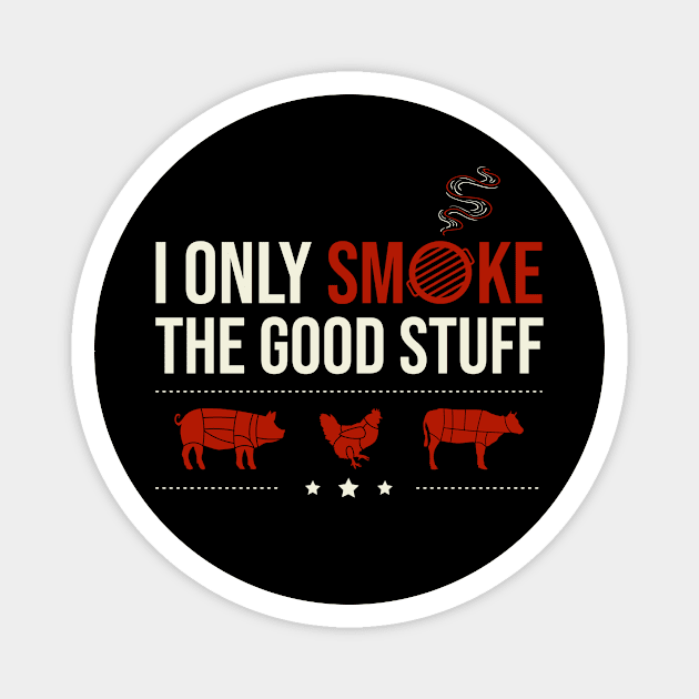 I Only Smoke The Good Stuff Magnet by PunchiDesign